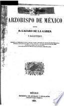 Carta pastoral del Illmo. Sr. Arzobispo de México Dr. D. Lázaro de la Garza y Ballesteros dirigida al v. clero y fieles de este arzobispado con motivo de los proyectos contra la Iglesia publicados en Veracruz por D. Benito Juarez, antiguo presidente del Supremo Tribunal de la Nacion