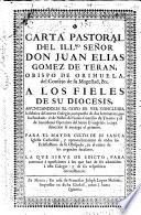 Carta pastoral del Ilmo. Señor Don Juan Elias Gomez de Teran, Obispo de Orihuela del Consejo de su Magestad. &c. a los fieles de su diocesis, anunciandoles el gozo de ver concluida la fabrica del nuevo Colegio ...