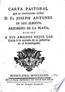 Carta pastoral que ... Joseph Antonio de San Alberto ... dirige a sus amados hijos los Curas à la entrada de su gobierno en el Arzobispado