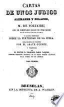 Cartas de unos judios alemanes y polacos, à m. de Voltaire