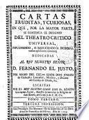 Cartas eruditas, y curiosas en que, por la mayor parte, se continua el designio del Theatro Crítico Universal ...