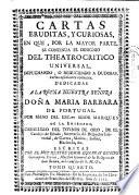 Cartas eruditas, y curiosas, en que, por la mayor parte, se continua el designio del Theatro Crítico Universal, impugnando o reduciendo a dudosas, varias opiniones comunes ...