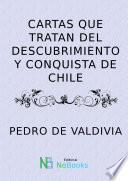 Cartas Que Tratan Del Descubrimiento Y Conquista De Chile
