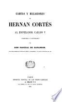 Cartas y relaciones de Hernan Cortés al Emperador Carlos V., colegidas é ilustradas por Don Pascual de Gayangos. [The Second to Fourth, and Sixth Cartas, with other letters and documents.].