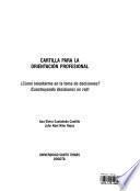 Cartilla para la orientación profesional. ¿Cómo orientarme en la toma de decisiones? ¡Construyendo decisiones en red!
