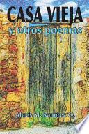 Casa Vieja y Otros Poemas