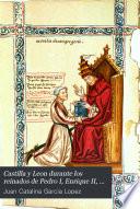 Castilla y Leon durante los reinados de Pedro I, Enrique II, Juan I y Enrique III, por ...
