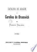 Catalina de Aragón y Carolina de Brunsvich