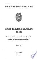 Catálogo del Archivo Histórico-Militar del Perú: Documentos originales procedentes del Archivo General del Ministerio de Guerra y otras Dependencias correspondientes a los años 1821, 1823-1856