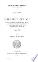 Catalogue of Scientific Serials of All Countries Including the Transactions of Learned Societies in the Natural, Physical and Mathematical Sciences, 1633 - 1876