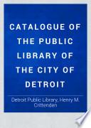 Catalogue of the Public Library of the City of Detroit