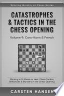 Catastrophes & Tactics in the Chess Opening - Volume 9: Caro-Kann & French