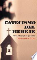 CATECISMO DEL HEREJE: