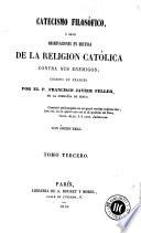 Catecismo filosófico, ó sean, Observaciones en defensa de la religion católica contra sus enemigos