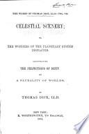 Celestial Scenery; Or, The Wonders of the Planetary System Displayed