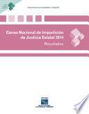 Censo Nacional de Impartición de Justicia Estatal 2014. Resultados