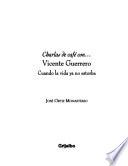 Charlas de café con-- Vicente Guerrero