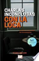 Charlas Inconclusas Con La Loca