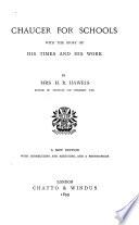 Chaucer for schools [selected, with a metrical version in mod. Engl.] by mrs. H.R. Haweis