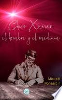 Chico Xavier, el hombre y el médium