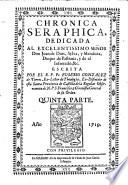 Chronica seraphica. Vida del glorioso patriarca San Francisco, y de sus primeros discipulos. Dedicada al excelentissimo senor D. Antonio Alvarez de Toledo y Beamont,...Escrita por el R. P. Fr. Damian Cornejo,...
