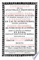 Chronicas De La Apostolica Provincia De S. Gregorio ... De N. S. P. S. Francisco En Las Islas Philippinas, China, Japon, &c