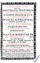 Chronicas de la apostolica provincia de S. Gregorio de Religiosos Descalzos de N.S.P.S. Francisco en las Islas Philipinas, China, Japon, &c