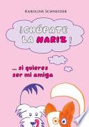 ¡Chúpate la Nariz! ... Si Quieres Ser Mi Amiga