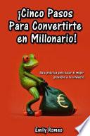 Cinco Pasos Para Convertirte en Millonario