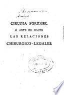 Cirugía forense o Arte de hacer las relaciones chirurgico-legales