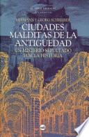 Ciudades Malditas de la Antigüedad, Un Misterio Sepultado Por la Historia