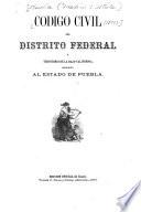 Código civil del distrito federal y territorio de la Baja-California adoptado al estado de Puebla