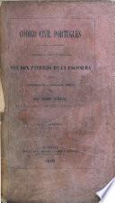 Código Civil Portugués, traducido al Castellano, y precedido de un prólogo, por ... P. de la Escosura, y anotado y concordado con la legislacion Española por ... I. Autran. tom. 1