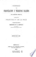 Codigo de colonizacion y terrenos baldios de la republica Mexicana formado. Annos de 1451 a 1892