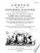 Codigo de las costumbres maritimas de Barcelona, hasta aqui vulgarmente llamado Libro del Consulado. Nuevamente traducido al castellano con el texto lemosin... Por d. Antonio de Capmany, y de Monpalau,... [-Apendice... contiene una coleccion de leyes y estatutos de España... desde el siglo XIII hasta el XVII, relativos á ordenanzas de comercio naval...]