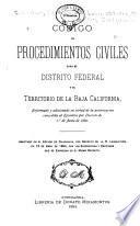 Código de procedimientos civiles para el Distrito federal y el territorio de la Baja California, reformado y adicionado en virtud de la autorización concedida al ejecutivo por decreto de 1o de junio de 1880