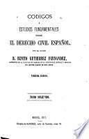 Códigos ó estudios fundamentales sobre el derecho civil español