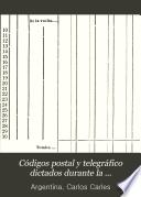 Códigos postal y telegráfico dictados durante la administración del Dr. C. Carles ...