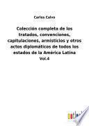 Colección completa de los tratados, convenciones, capitulaciones, armisticios y otros actos diplomáticos de todos los estados de la América Latina