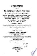 Coleccion de las alocuciones consistoriales, Encíclicas y demás Letras Apostológicas de los Soberanos Pontífices Clemente XII, Benedicto XIV, Pío VI, Pío VII, Lleon XII, Gregorio XVI y Pío IX citadas en la Encíclica y en el Sillabus de 8 diciembre de 1864 en latín y español ...