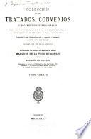 Colección de los tratados, convenios y documentos internacionales celebrados por nuestros gobiernos con los estados extranjeros desde el reinado de Doña Isabel II. hasta nuestros días. Acompañados de notas histórico-críticas sobre su negociación y cumplimiento y cotejados con los textos originales ... t. 1-13