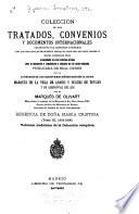 Colección de los tratados, convenios y documentos internacionales celebrados por nuestros gobiernos con los estados extranjeros desde el reinado de Doña Isabel II hasta nuestros días