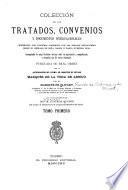 Coleccion de los tratados, convenios y documentos internationales celebrados por nuestros gobiernos con los estados extranjeros desde el reinado de dona Isabel II.