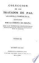 Coleccion de los tratados de paz, alianza, comercio & c. ajustados por la corona de España con las potencias extrangeras desde el reynado del Senõr Don Felipe Quinto hasta el presente