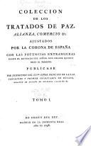 Coleccion de los tratados de paz, alianza, comercio & c. ajustados por la corona de España con las potencias extrangeras desde el reynado del Senõr Don Felipe Quinto hasta el presente