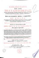 Coleccion de los tratados de paz, alianza, neutralidad, garantia ... hechos por los pueblos, reyes y principes de España con los pueblos, reyes, principes, republicas y demás potencias de Europa ... Desde antes del establecimiento de la monarchia gothica hasta el feliz reynado del Rey N.S. D. Phelipe 5. ... fielmente sacados de los originales ... y traducidos en castellano los que se hicieron en otros idiomas, por D. Joseph Antonio de Abreu y Bertodano ...