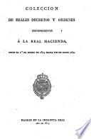 Colección de reales decretos y órdenes pertenecientes á la real hacienda, desde 1823 á 1827
