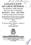 Coleccion de varias historias, asi sagradas, como profanas, de los mas celebres heroes del mundo, etc