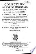 Coleccion de varias historias, asi sagradas, como profanas, de los mas celebres heroes del mundo, y sucesos memorables del orbe