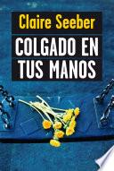 Colgado en tus manos